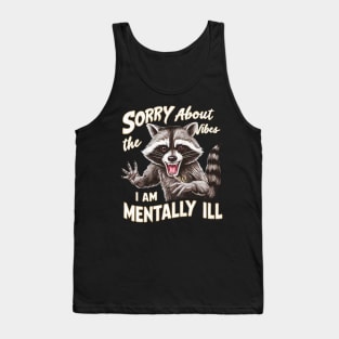 sorry about the vibes i am mentally ill Tank Top